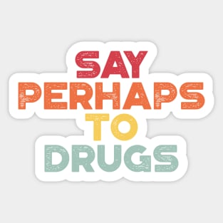 Say Perhaps To Drugs Sunset Funny Sticker